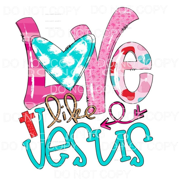 Love Like Jesus Teal Pink Sublimation transfers - Heat 