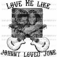 Love me like johnny loved june sublimation transfer Heat Transfer