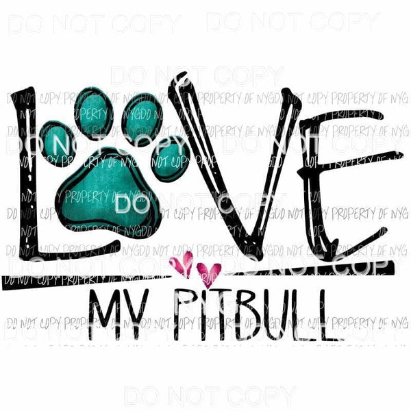 love my pitbull Sublimation transfers Heat Transfer