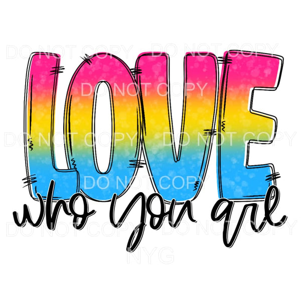 Love Who You Are Pride #3 Sublimation transfers - Heat 