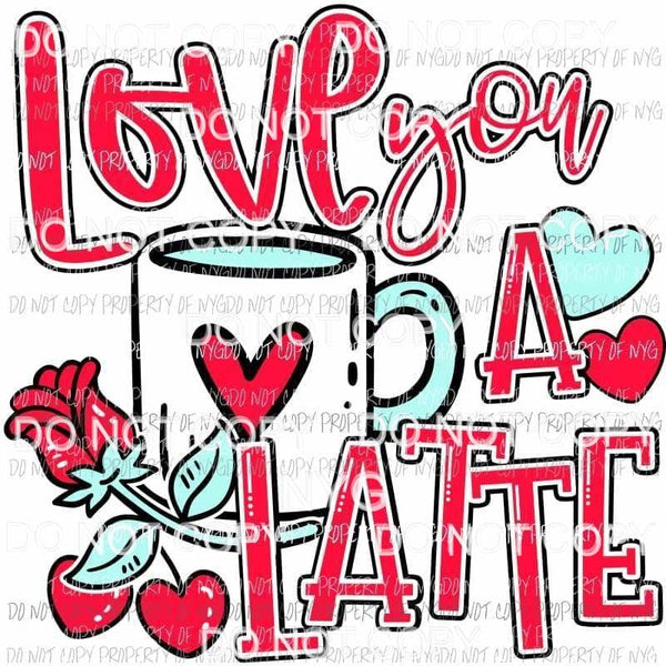 Love You A Latte red coffee mug hearts rose Sublimation transfers Heat Transfer
