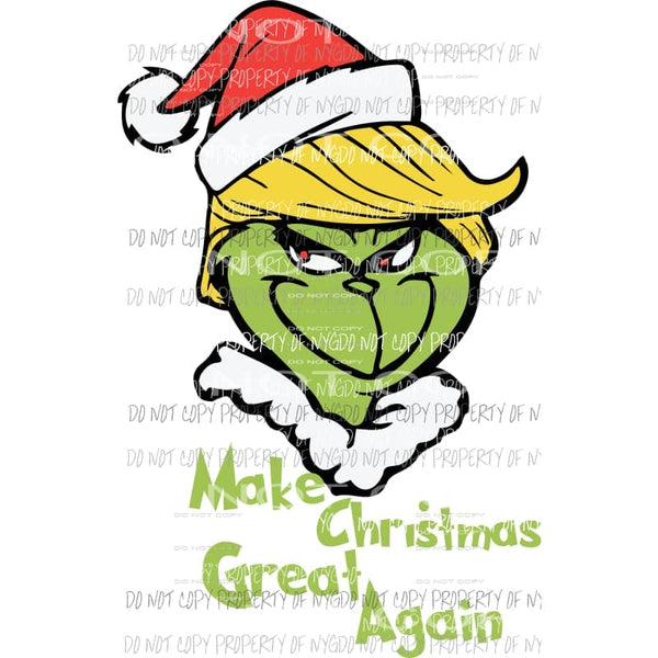 Make Christmas Great Again Trump Grinch Sublimation transfers Heat Transfer