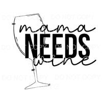Mama Needs Wine #1523 Sublimation transfers - Heat Transfer