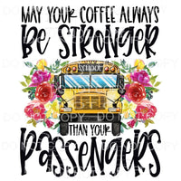 May Your Coffee Always Be Stronger School Bus Driver Floral 