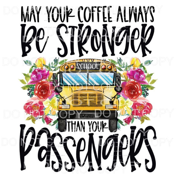 May Your Coffee Always Be Stronger School Bus Driver Floral 