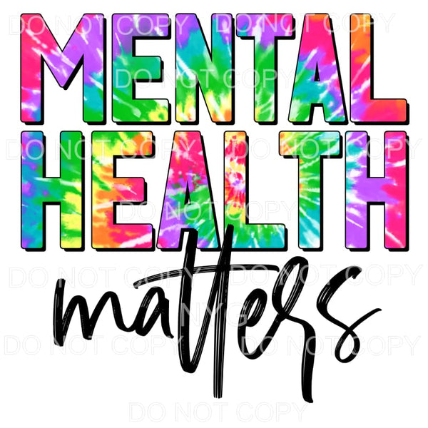 Mental Health Matters Tie Dye Sublimation transfers - Heat 