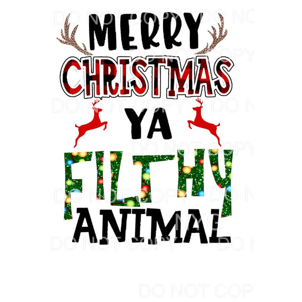 merry Christmas ya filthy animal # 7051 Sublimation 