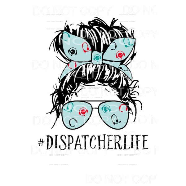 Messy Bun Dispatcher Life Sublimation transfers - Heat 