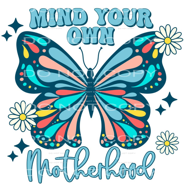 Mind Your Own Motherhood #4336 Sublimation transfers - Heat