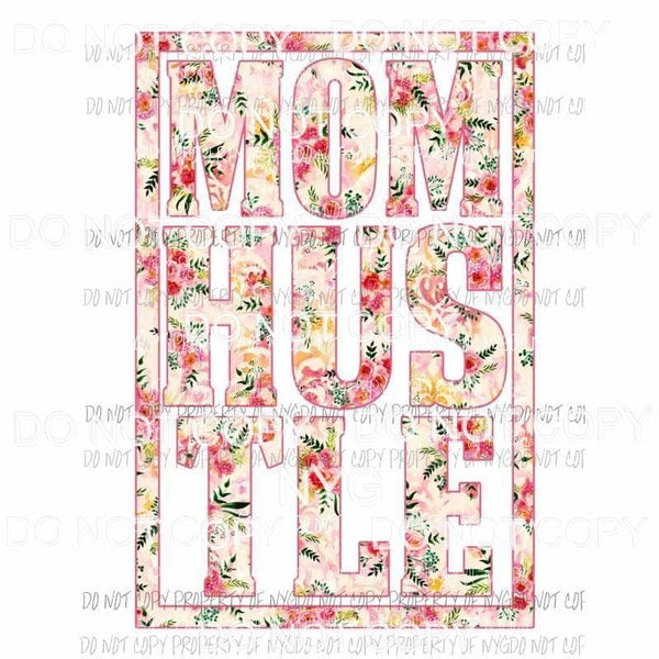 Mom Hustle #2 floral Sublimation transfers Heat Transfer