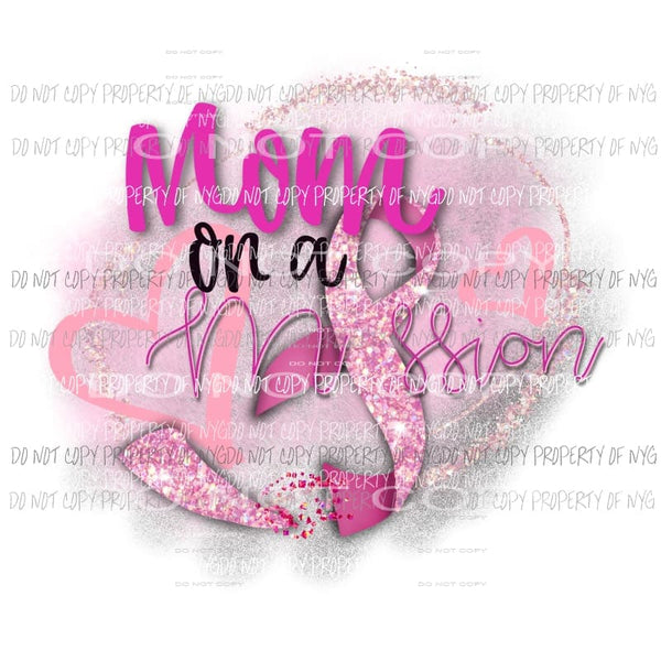 Mom on a Mission Breast Cancer Awareness pink ribbon Sublimation transfers Heat Transfer