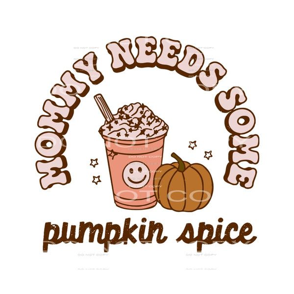 mommy needs some pumpkin spice #8507 Sublimation transfers -