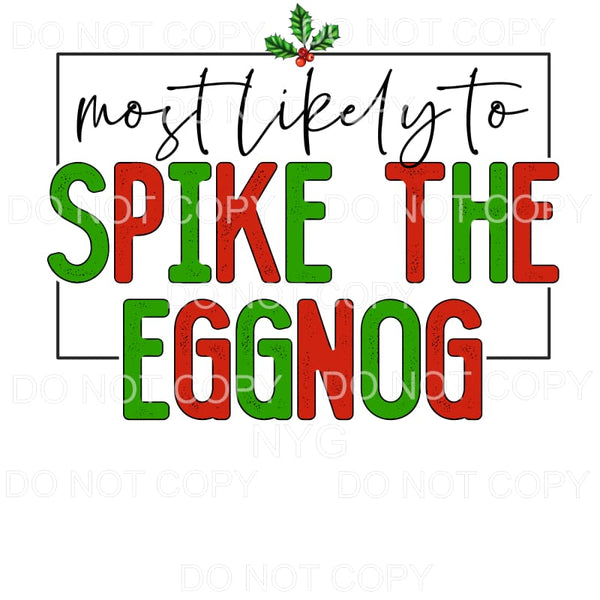 Most Likely To Spike The Eggnog #1134 Sublimation transfers 