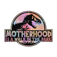Motherhood Is A Walk In The Park dinosaur Sublimation 