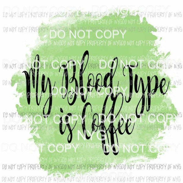 My Blood Type Is Coffee Sublimation transfers Heat Transfer