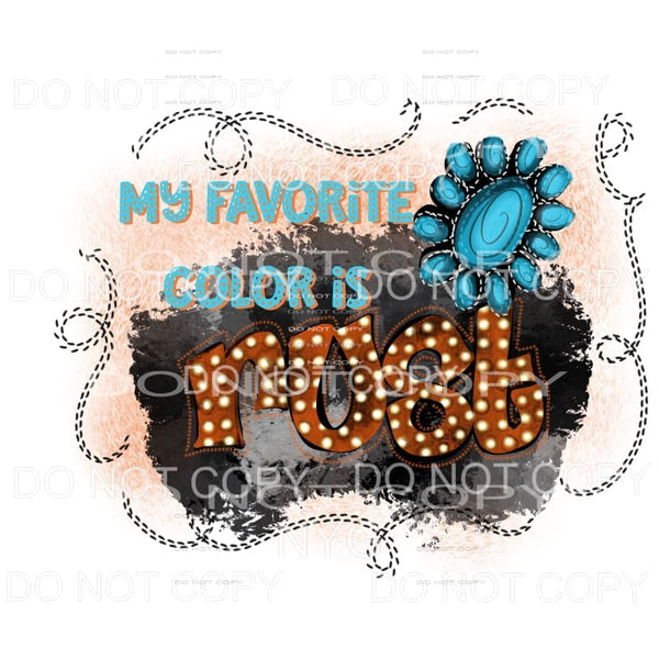 My Favorite Color Is Rust Turquoise Gem Sublimation 