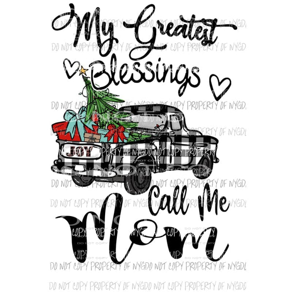 my greatest blessings call me mimi - mom - nana etc truck Christmas other names in dropdown menu Sublimation transfers other names in