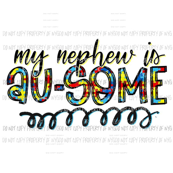 My Nephew Is Au-Some autism Sublimation transfers Heat Transfer