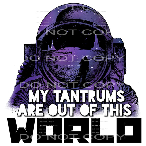 my tantrums are out of this world #7834 Sublimation 