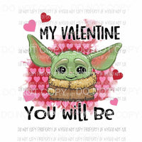 My Valentine You Will Be #2 baby yoda star wars hearts Sublimation transfers Heat Transfer