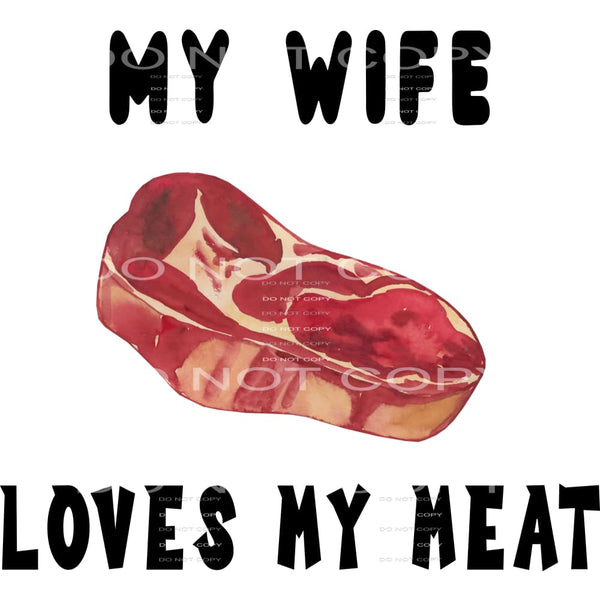 my wife loves my meat #6639 Sublimation transfers - Heat 