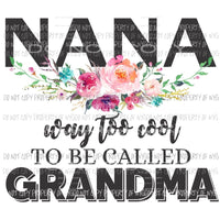 Nana way too cool to be called grandma Sublimation transfers Heat Transfer