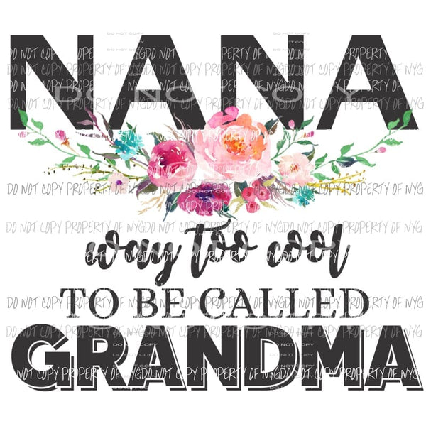 Nana way too cool to be called grandma Sublimation transfers Heat Transfer