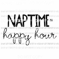 Naptime Happy Hour Sublimation transfers Heat Transfer