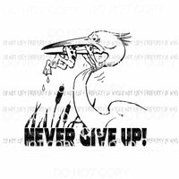Never Give Up pelican frog Sublimation transfers Heat Transfer