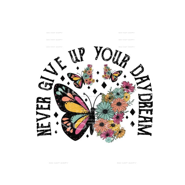 never give up your daydream #6708 Sublimation transfers - 