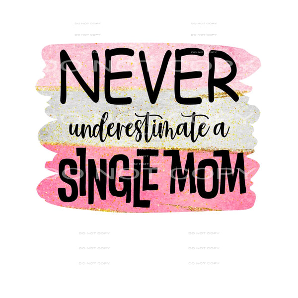 never underestimate a single mom #6119 Sublimation transfers