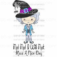 No No I will not have a good day Halloween Dorothy Golden Girls Sublimation transfers Heat Transfer