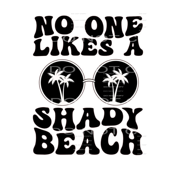 No One Likes A Shady Beach #4166 Sublimation transfers -