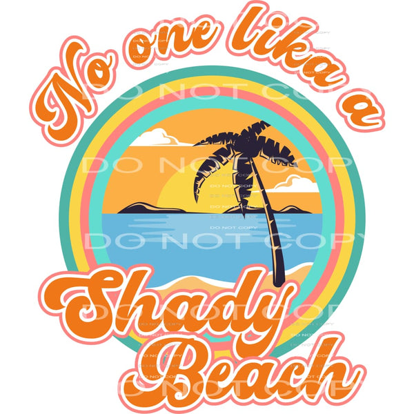 No One Likes A Shady Beach #4538 Sublimation transfers -