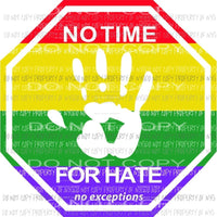 No Time For Hate No Exceptions hand print Sublimation transfers Heat Transfer
