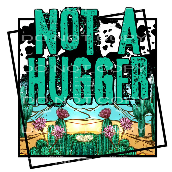 not a hugger #4313 Sublimation transfers - Heat Transfer
