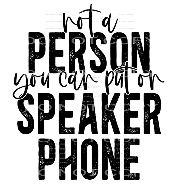 Not A Person You Can Put On Speaker Phone #4154 Sublimation