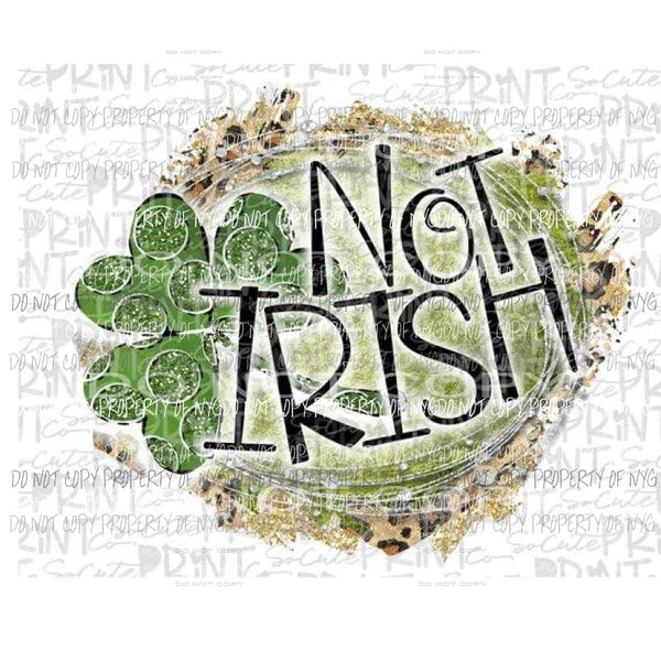 Not Irish Sublimation transfers St patricks day patty Heat Transfer