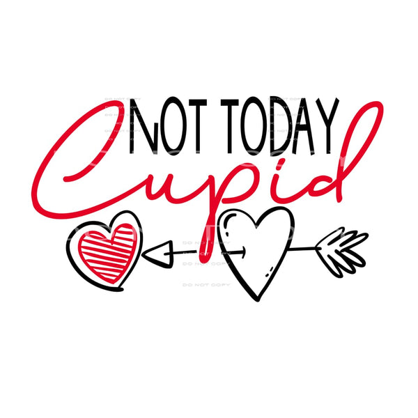 Not Today Cupid # 2 Sublimation transfers - Heat Transfer