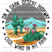 On A Dark Desert Highway Cool Wind in my Hair Sublimation transfers Heat Transfer
