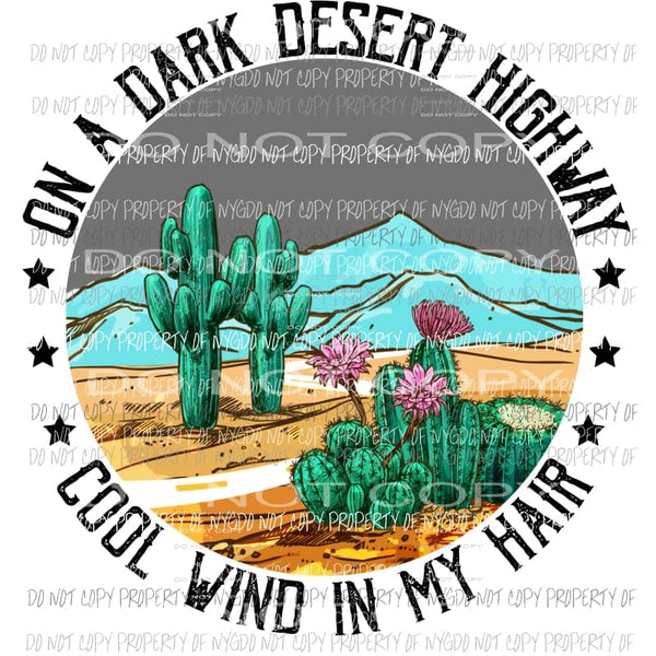 On A Dark Desert Highway Cool Wind in my Hair Sublimation transfers Heat Transfer
