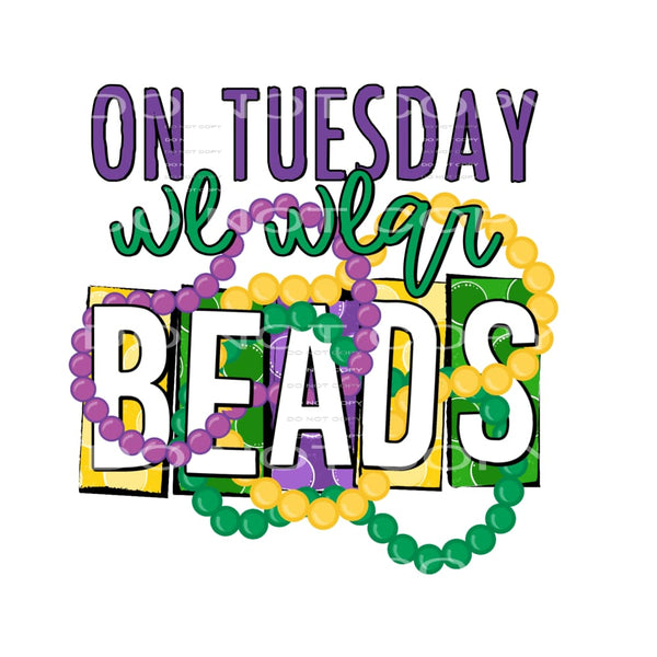On Tuesday We Wear Beads Mardi Gras #2466 Sublimation 