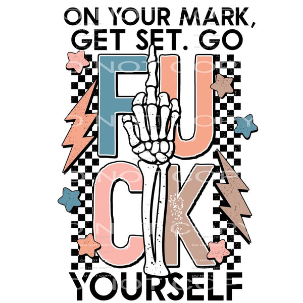 On Your Mark Get Set. Go Fuck Yourself #4235 Sublimation