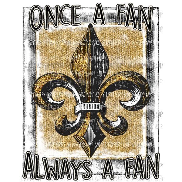 Once A Fan Always A Fan New Orleans Saints football Louisiana Sublimation transfers Heat Transfer