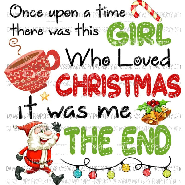 Once Upon A Time there was a Girl who love Christmas Sublimation transfers Heat Transfer