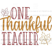 One Thankful Teacher leaves fall Sublimation transfers Heat Transfer