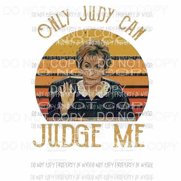 Only Judy can judge me Sublimation transfers Heat Transfer