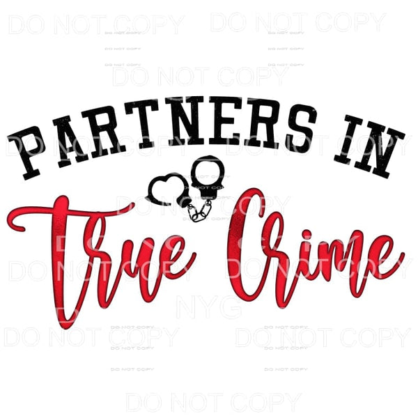 Partners In True Crime Sublimation transfers - Heat Transfer