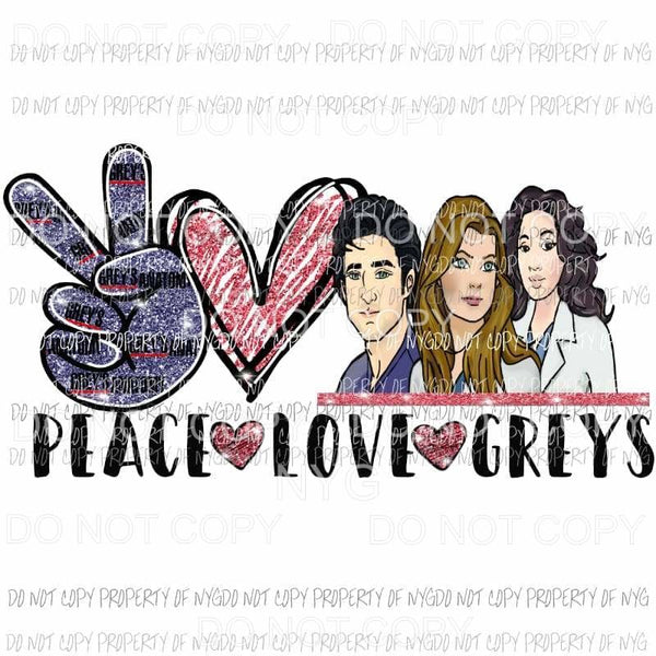Peace Love Greys Anatomy Sublimation transfers Heat Transfer