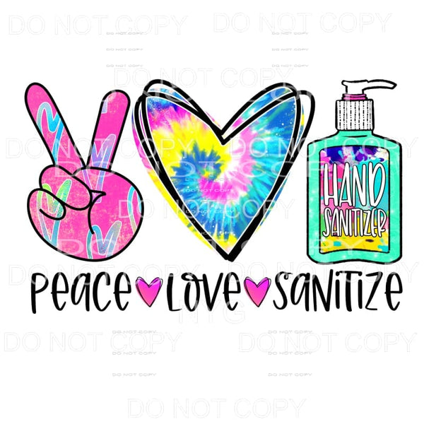 Peace Love Sanitize Colorful Tie Dye Sublimation transfers -